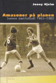 Sportboken - Amasoner p planen  svensk damfotboll 1965-1980