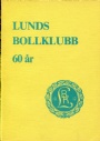 Jubileumsskrifter Lunds Bollklubb 60 &aring;r