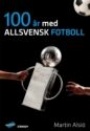 FOTBOLL-FOOTBALL 100 &aring;r med allsvensk fotboll