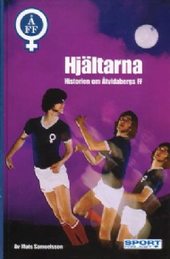 Sportboken - Hj&auml;ltarna historien om &Aring;tvidabergs FF