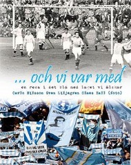 Sportboken - Och vi var med, en resa i det bl med laget vi lskar Malm FF.
