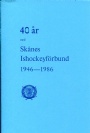 Jubileumsskrifter 40 &aring;r med Sk&aring;nes Ishockeyf&ouml;rbund 1946-1986