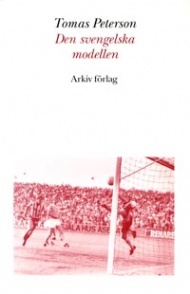 Sportboken - Den svengelska modellen Svensk fotboll i omvandling under efterkrigstiden.