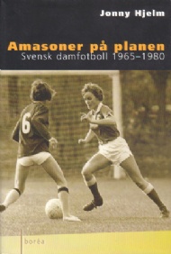 Sportboken - Amasoner på planen  svensk damfotboll 1965-1980