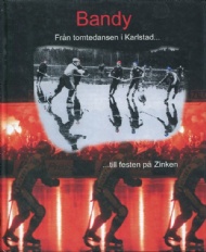 Sportboken - Bandy från Tomtedansen i Karlstad till festen på Zinken