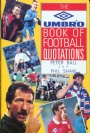 FOTBOLL - FOOTBALL The Umbro Book of Football Quotations