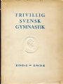 Jubileumsskrifter Frivillig Svensk Gymnastik 1904-1924