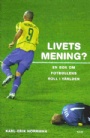 Forskning Livets mening En bok om fotbollens roll i världen
